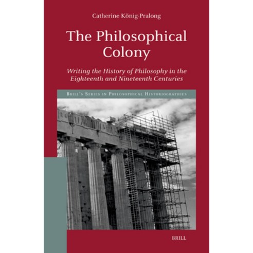 (영문도서)The Philosophical Colony: Writing the History of Philosophy in the Eighteenth an... Hardcover, Brill, English, 9789004721425
