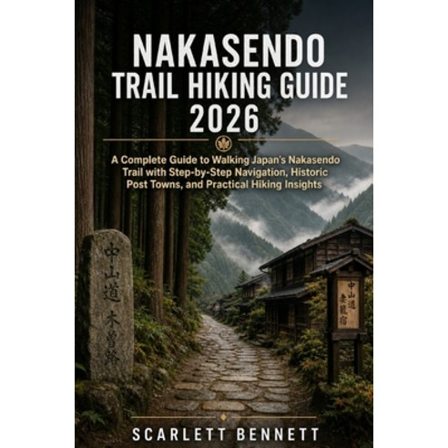 (영문도서)Nakasendo Trail Hiking Guide 2026: A Complete Guide to Walking Japan's Nakasendo... Paperback, Independently Published, English, 9798195804213