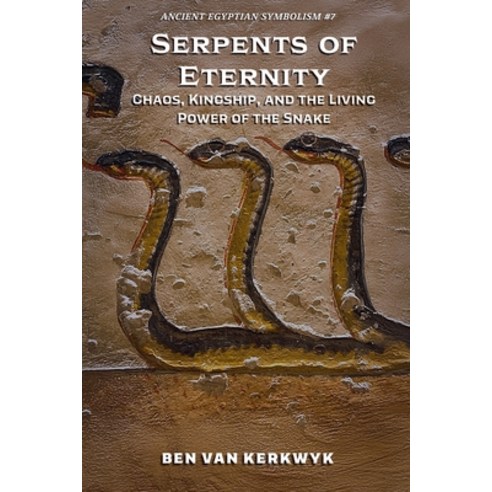 (영문도서)Serpents of Eternity Chaos Kingship and the Living Power of the Snake Paperback, Ben Van Kerkwyk, English, 9798231310319