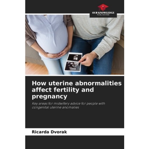 (영문도서)How uterine abnormalities affect fertility and pregnancy Paperback, Our Knowledge Publishing, English, 9786630076936