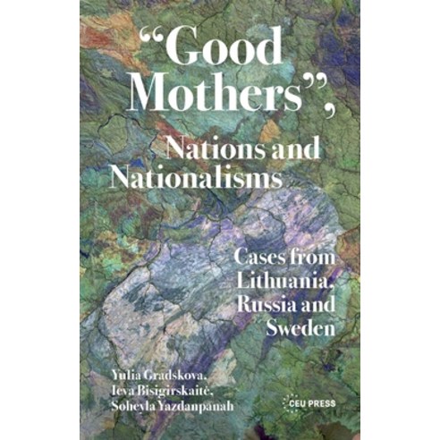 (영문도서)"Good Mothers" Nations and Nationalisms: Cases from Lithuania Russia and Sweden Hardcover, Central European University..., English, 9789048575749