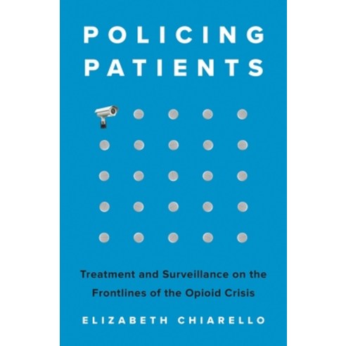 (영문도서)Policing Patients: Treatment and Surveillance on the Frontlines of the Opioid Cr... Paperback, Princeton University Press, English, 9780691227320