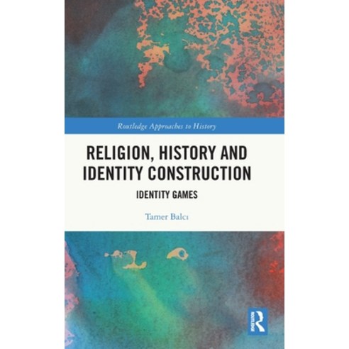 (영문도서)Religion History and Identity Construction: Identity Games Hardcover, Routledge, English, 9781041211266