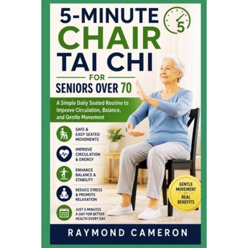 (영문도서)5-Minute Chair Tai Chi for Seniors Over 70: A Simple Daily Seated Routine to Imp... Paperback, Independently Published, English, 9798196632396