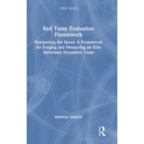 (영문도서)Red Team Evaluation Framework: Sharpening the Spear: A Framework for Forging and... Hardcover, CRC Press, English, 9781041111061