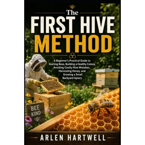 (영문도서)The First Hive Method: A Beginner's Practical Guide to Starting Bees Building a... Paperback, Independently Published, English, 9798198605954
