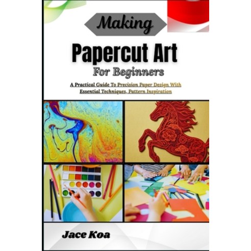 (영문도서)Making Papercut Art For Beginners: A Practical Guide To Precision Paper Design W... Paperback, Independently Published, English, 9798259283374