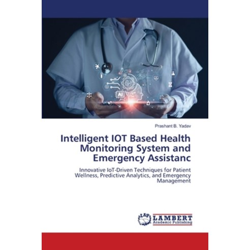 (영문도서)Intelligent IOT Based Health Monitoring System and Emergency Assistanc Paperback, LAP Lambert Academic Publis..., English, 9786209259340