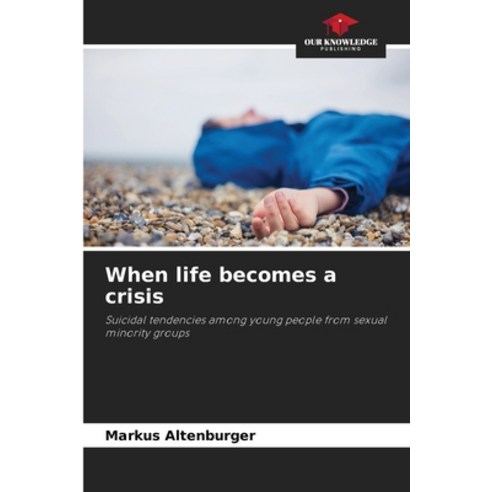 (영문도서)When life becomes a crisis Paperback, Our Knowledge Publishing, English, 9786630067415