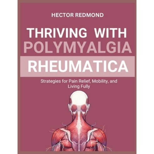 (영문도서)Thriving with Polymyalgia Rheumatica: Strategies for Pain Relief Mobility and... Paperback, Independently Published, English, 9798272800787