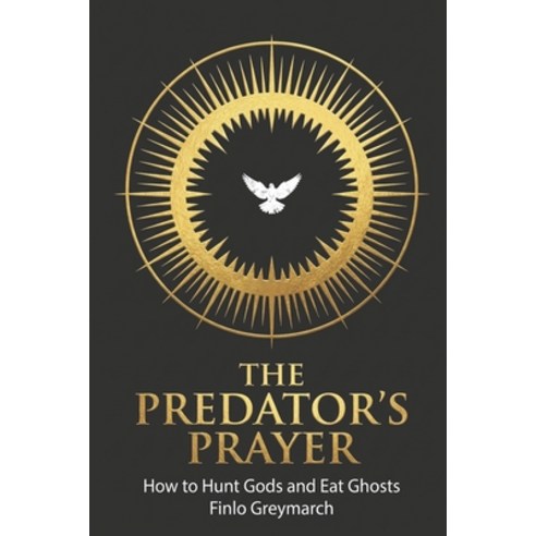 (영문도서)The Predator's Prayer: How to Hunt Gods and Eat Ghosts Paperback, Independently Published, English, 9798243626828