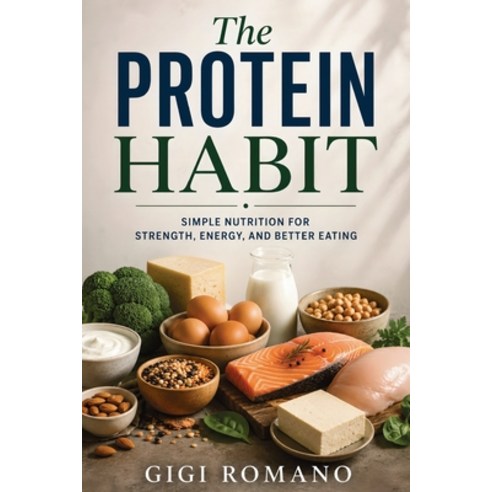 (영문도서)The Protein Habit: Simple Nutrition for Strength Energy and Better Eating Paperback, Publishdrive, English, 9798901947937