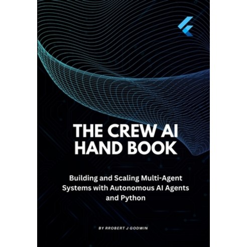 (영문도서)The Crew AI Handbook: Building and Scaling Multi-Agent Systems with Autonomous A... Paperback, Independently Published, English, 9798244269062