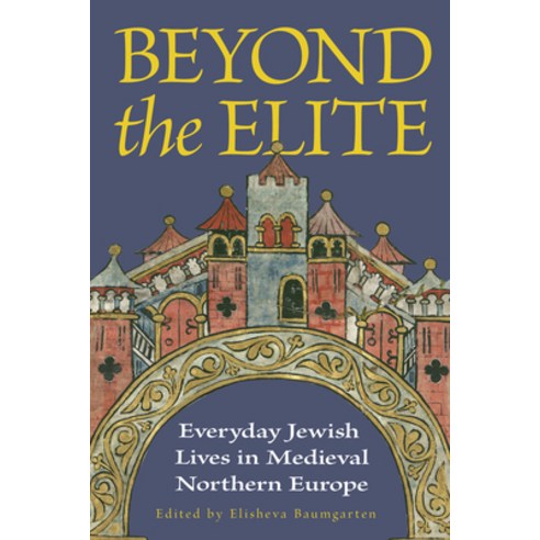 (영문도서)Beyond the Elite: Everyday Jewish Lives in Medieval Northern Europe Hardcover, Cornell University Press, English, 9781501785375