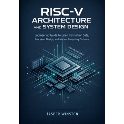 (영문도서)RISC-V Architecture and System Design: Engineering Guide to Open Instruction Set... Paperback, Independently Published, English, 9798242406032