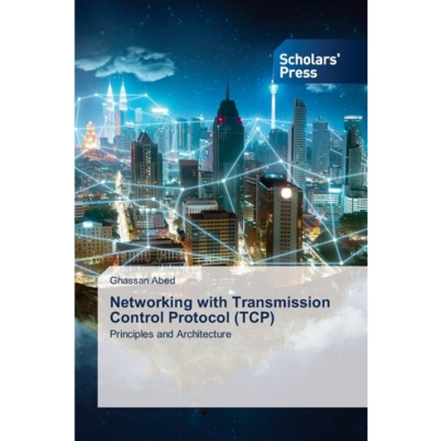 (영문도서)Networking with Transmission Control Protocol (TCP) Paperback, Scholars' Press, English, 9786209358494