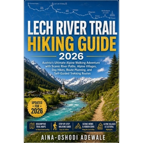 (영문도서)Lech River Trail Hiking Guide 2026: Austria's Ultimate Alpine Walking Adventure... Paperback, Independently Published, English, 9798199778367