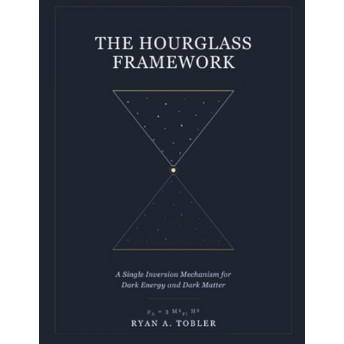 (영문도서)The Hourglass Framework: A Single Inversion Mechanism for Dark Energy and Dark M... Paperback, Independently Published, English, 9798182253277