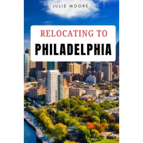 (영문도서)Relocating to Philadelphia Paperback, Independently Published, English, 9798197015556