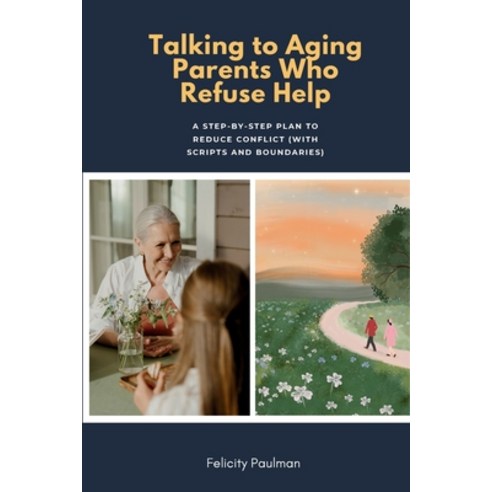 (영문도서)Talking to Aging Parents Who Refuse Help: A Step-by-Step Plan to Reduce Conflict... Paperback, Mindplusfood, English, 9798295558603