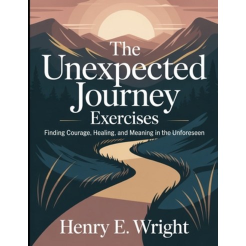 (영문도서)The Unexpected Journey Exercises: Finding Courage Healing and Meaning in the U... Paperback, Independently Published, English, 9798267340755