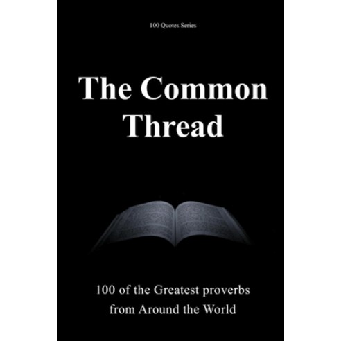 (영문도서)The Common Thread: 100 of the Greatest Proverbs from Around the World Paperback, Independently Published, English, 9798244465129