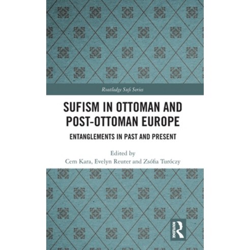 (영문도서)Sufism in Ottoman and Post-Ottoman Europe: Entanglements in Past and Present Hardcover, Routledge, English, 9781041031260