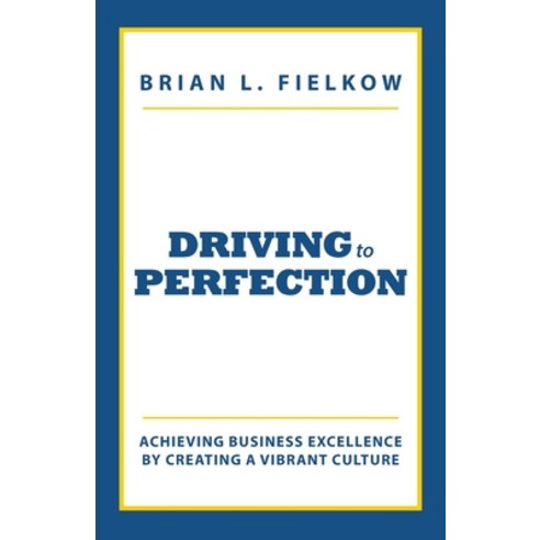 (영문도서)Driving to Perfection: Achieving Business Excellence by Creating a Vibrant Culture Paperback, Mill City Press, Inc, English, 9798868533310