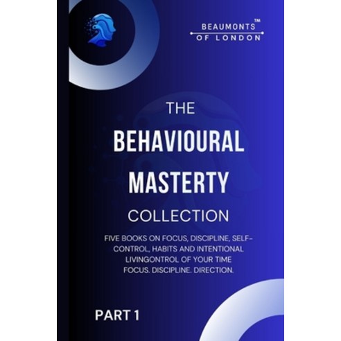 (영문도서)The Behavioural Mastery Collection (Part 1 of 2): Five Books In One on Focus Di... Paperback, Independently Published, English, 9798244684728