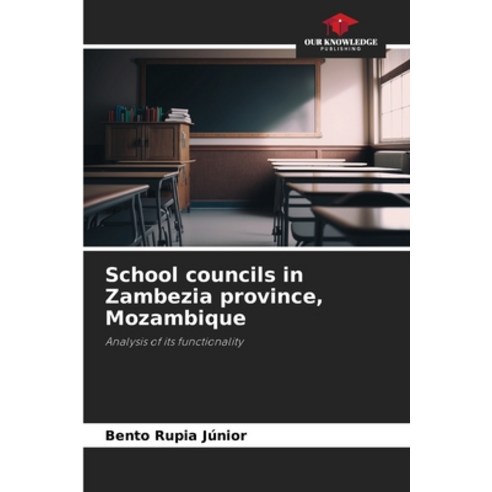 (영문도서)School councils in Zambezia province Mozambique Paperback, Our Knowledge Publishing, English, 9786208686543