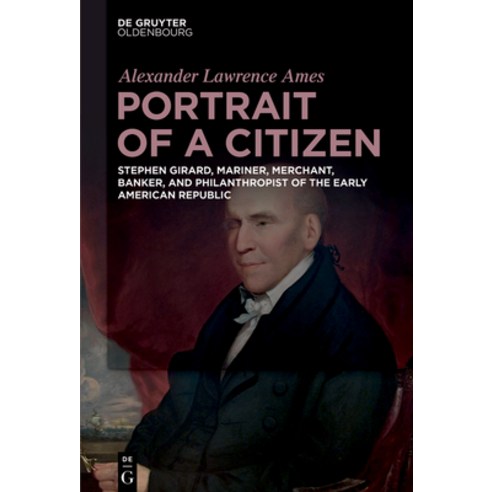 (영문도서)Portrait of a Citizen: Stephen Girard Mariner Merchant Banker and Philanthro... Hardcover, de Gruyter Oldenbourg, English, 9783110998092