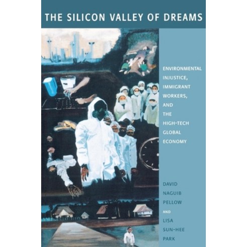 (영문도서)The Silicon Valley of Dreams: Environmental Injustice Immigrant Workers and th... Hardcover, English, 9780814767092, New York University Press