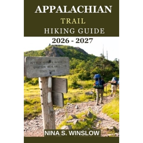 (영문도서)Appalachian Trail Hiking Guide 2026 - 2027: Epic Miles Wild Mountains and the... Paperback, Independently Published, English, 9798244083866