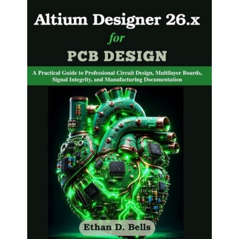 (영문도서)Altium Designer 26.x for PCB Design: A Practical Guide to Professional Circuit D... Paperback, Independently Published, English, 9798190004298