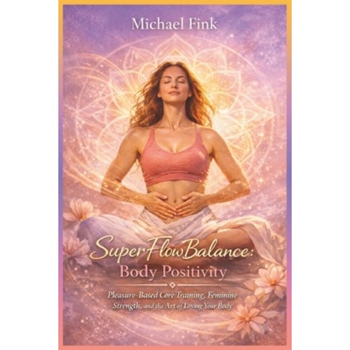 (영문도서)SuperFlowBalance Body Positivity: Pleasure-Based Core Training Feminine Strengt... Paperback, Independently Published, English, 9798252706023