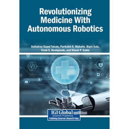 (영문도서)Revolutionizing Medicine With Autonomous Robotics Paperback, Igi Global Scientific Publi..., English, 9798337301808 Igi Global Scientific Publi..., English, 9798337301808