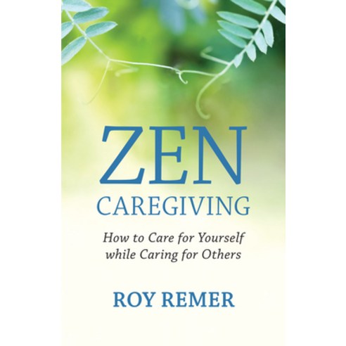 (영문도서)Zen Caregiving: How to Care for Yourself While Caring for Others Paperback, New World Library, English, 9781608689538