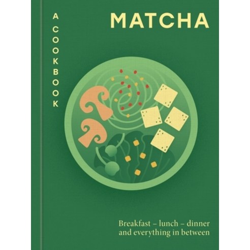 (영문도서)Matcha: A Cookbook: Breakfast - Lunch - Dinner and Everything in Between Hardcover, Hamlyn (UK), English, 9780600640103