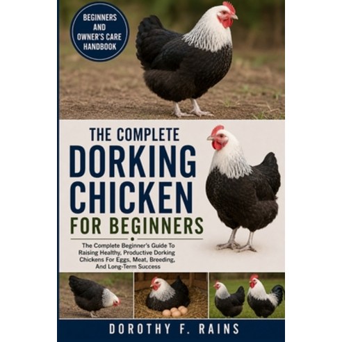 (영문도서)The Complete Dorking Chicken for Beginners: The Complete Beginner's Guide To Rai... Paperback, Independently Published, English, 9798196946615