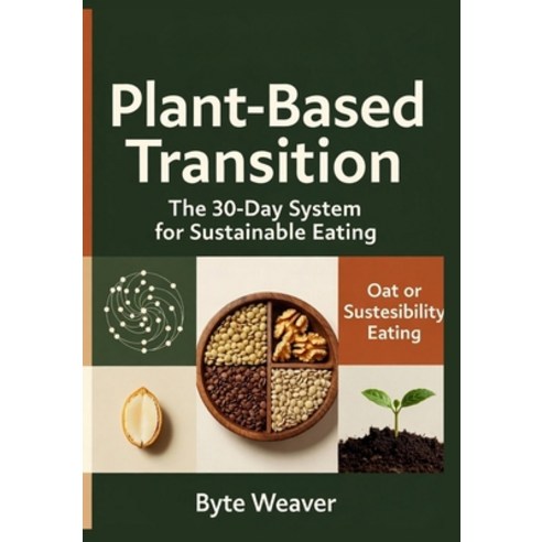 (영문도서)Plant-Based Transition: The 30-Day System for Sustainable Eating Paperback, Independently Published, English, 9798276474175 Independently Published, English, 9798276474175