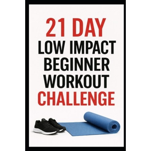 (영문도서)21 Day Low-Impact Beginner Workout Challenge: Quick Efficient Home Workouts to... Paperback, Independently Published, English, 9798279358915