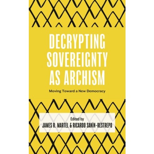 (영문도서)Decrypting Sovereignty as Archism: Moving Toward a New Democracy Hardcover, Bloomsbury Academic, English, 9781666978711