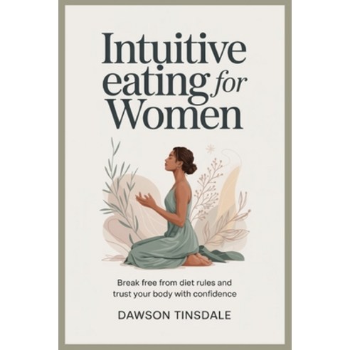 (영문도서)Intuitive Eating for Women: Break Free From Diet Rules and Trust Your Body With... Paperback, Independently Published, English, 9798279224685