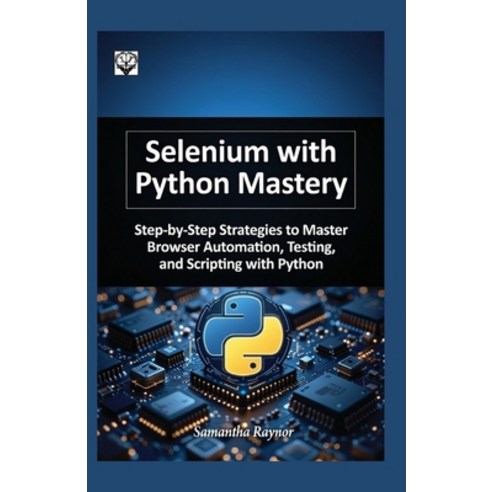 (영문도서)Selenium with python mastery 2026: Step-by-Step Strategies to Master Browser Aut... Paperback, Independently Published, English, 9798243629423