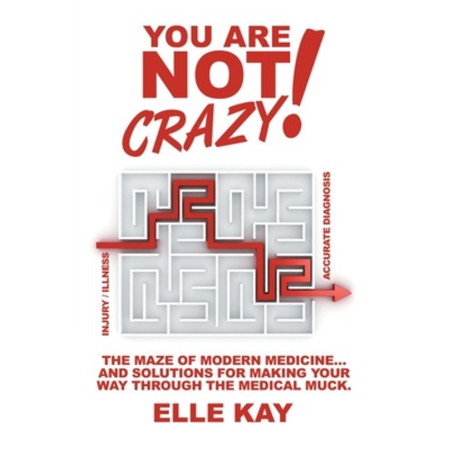 (영문도서)You are Not Crazy!: The Maze of Modern Medicine... And Solutions for Making Your... Paperback, iUniverse, English, 9781663267016