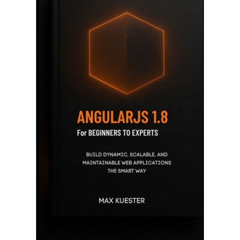 (영문도서)AngularJS 1.8 for Beginners to Experts: A modern hands-on approach for develope... Paperback, Independently Published, English, 9798272046048