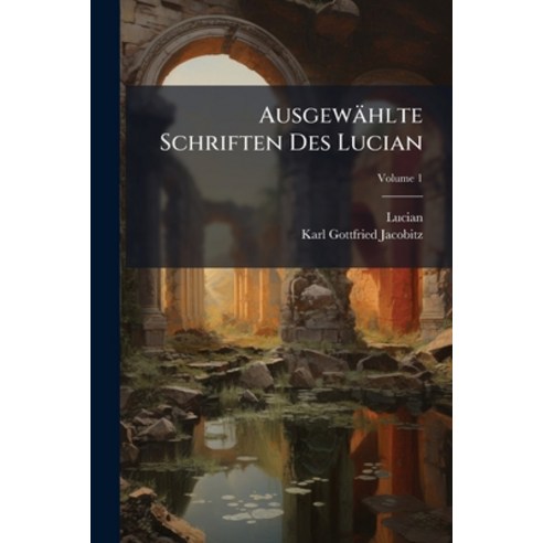 (영문도서)Ausgewählte Schriften Des Lucian: Für Den Schulgebrauch; Volume 1 Paperback, Nabu Press, English, 9781245484671