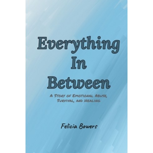 (영문도서)Everything In Between: A story of emotional abuse survival and healing Paperback, Independently Published, English, 9798245228747