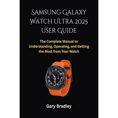 (영문도서)Samsung Galaxy Watch Ultra 2025 User Guide: The Complete Manual to Understanding... Paperback, Independently Published, English, 9798271539855