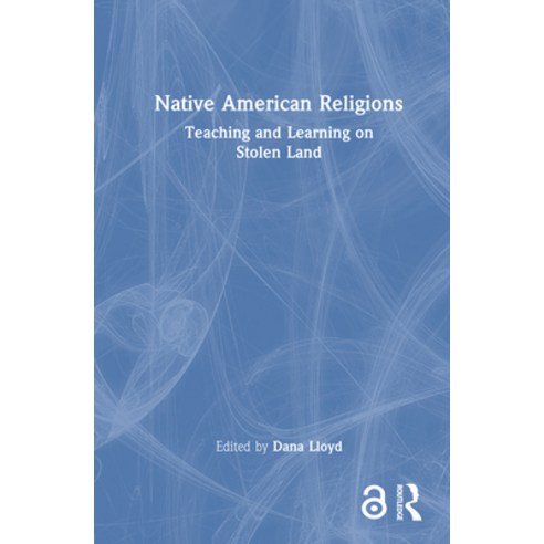 (영문도서)Native American Religions: Teaching and Learning on Stolen Land Hardcover, Routledge, English, 9781032931722
